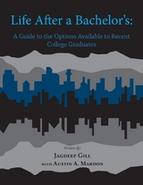 Life After a Bachelor's: A Guide to the Options Available to Recent College Graduates -  Jagdeep Gill,  Austin A. Mardon