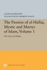 Passion of Al-Hallaj, Mystic and Martyr of Islam, Volume 1 -  Louis Massignon