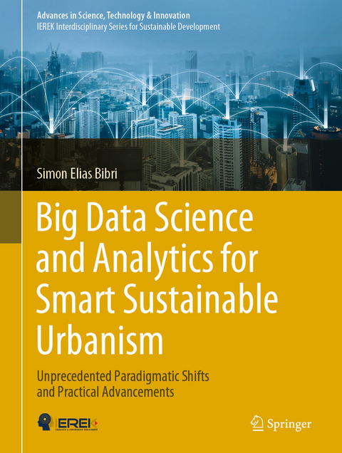 Big Data Science and Analytics for Smart Sustainable Urbanism - Simon Elias Bibri