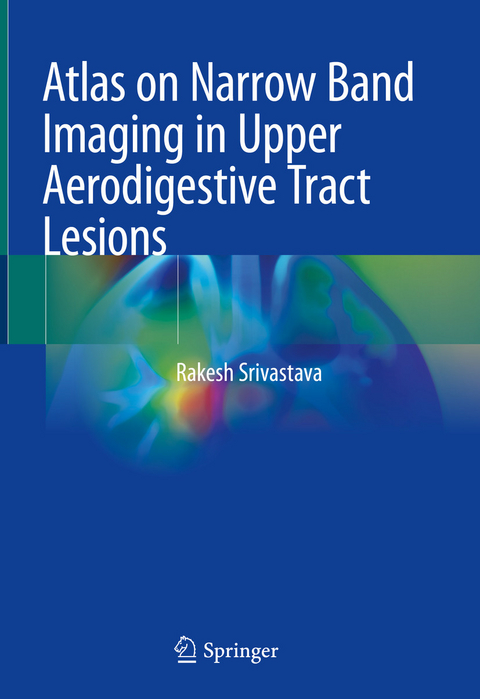 Atlas on Narrow Band Imaging in Upper Aerodigestive Tract Lesions - Rakesh Srivastava