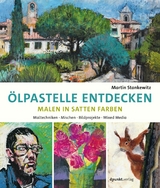 Ölpastelle entdecken –  Malen in satten Farben - Martin Stankewitz