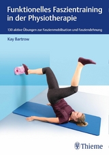 Funktionelles Faszientraining in der Physiotherapie -  Kay Bartrow