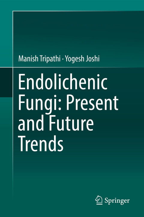 Endolichenic Fungi: Present and Future Trends - Manish Tripathi, Yogesh Joshi