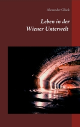 Leben in der Wiener Unterwelt - Alexander Glück