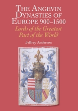 Angevin Dynasties of Europe 900-1500 - Jeffrey Anderson