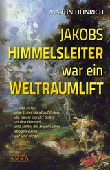 Jakobs Himmelsleiter war ein Weltraumlift - Martin Heinrich