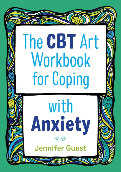 CBT Art Workbook for Coping with Anxiety -  Jennifer Guest