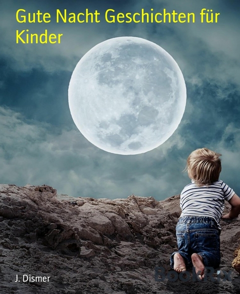 Gute Nacht Geschichten für Kinder - J. Dismer