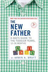 The New Father: A Dad's Guide to The Toddler Years, 12-36 Months (Third Edition)  (The New Father) - Armin A. Brott