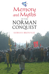 Memory and Myths of the Norman Conquest - Siobhan Brownlie