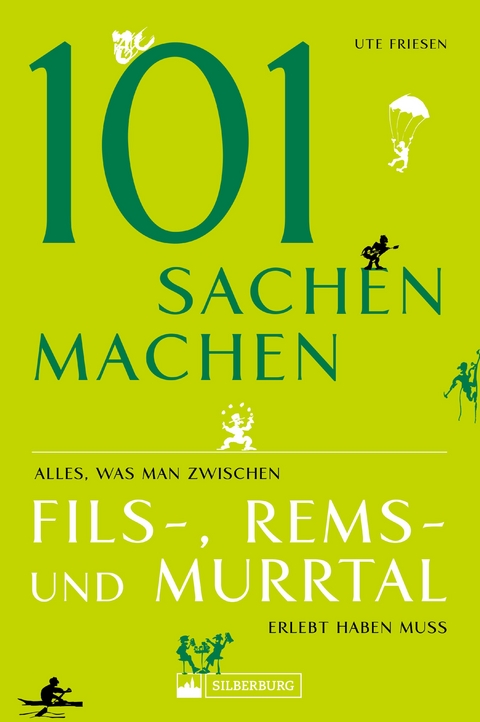 101 Sachen machen - Alles, was man zwischen Fils-, Rems- und Murrtal erlebt haben muss -  Ute Friesen