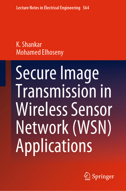 Secure Image Transmission in Wireless Sensor Network (WSN) Applications - K. Shankar, Mohamed Elhoseny