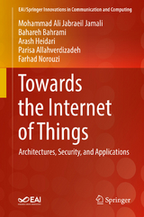 Towards the Internet of Things - Mohammad Ali Jabraeil Jamali, Bahareh Bahrami, Arash Heidari, Parisa Allahverdizadeh, Farhad Norouzi