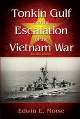 Tonkin Gulf and the Escalation of the Vietnam War, Revised Edition -  Edwin Moise