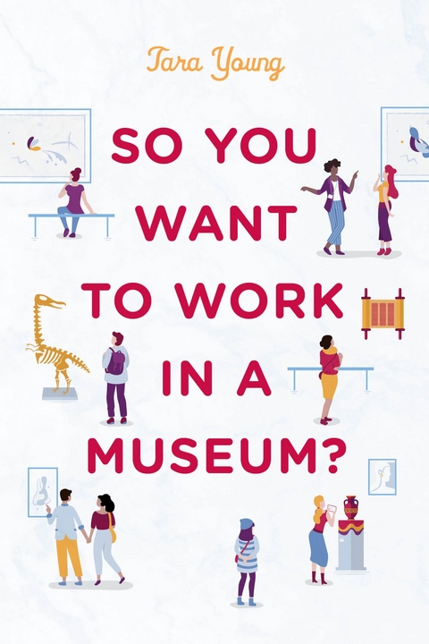 So You Want to Work in a Museum? -  Tara Young