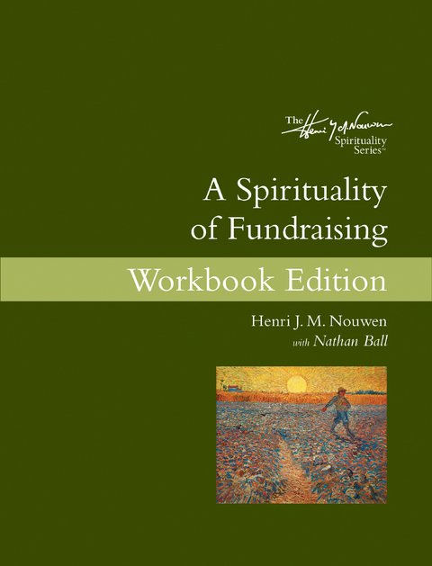 A Spirituality of Fundraising Workbook Edition - Henri J. M. Nouwen, Nathan Ball