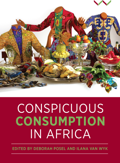 Conspicuous Consumption in Africa -  Joni Brenner,  Bradley Rink,  Stephen Sparks,  Nina Sylvanus,  Ilana van Wyk,  Sophie Chevalier,  Claudia Gastrow,  Pamila Gupta,  Karen Tranberg Hansen,  Adeline Masquelier,  Jabulani Mnisi,  Rogers Orock,  Deborah Posel