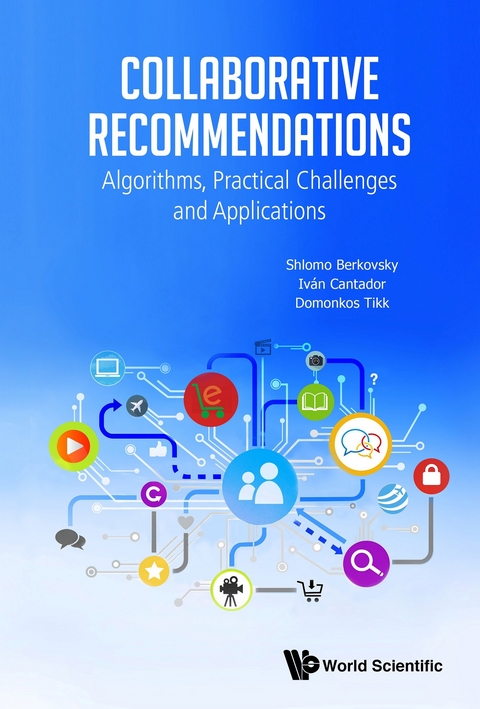 Collaborative Recommendations: Algorithms, Practical Challenges And Applications -  Tikk Domonkos Tikk,  Cantador Ivan Cantador,  Berkovsky Shlomo Berkovsky