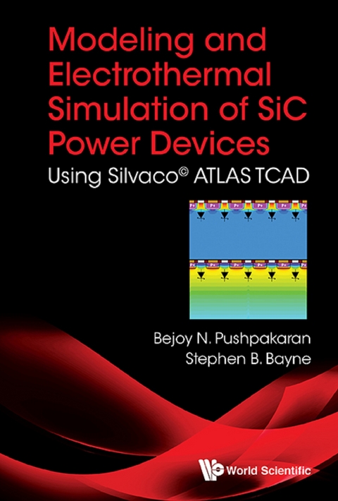 Modeling And Electrothermal Simulation Of Sic Power Devices: Using SilvacoA(c) Atlas -  Pushpakaran Bejoy N Pushpakaran,  Bayne Stephen B Bayne