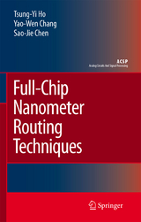 Full-Chip Nanometer Routing Techniques - Tsung-Yi Ho, Yao-Wen Chang, Sao-Jie Chen