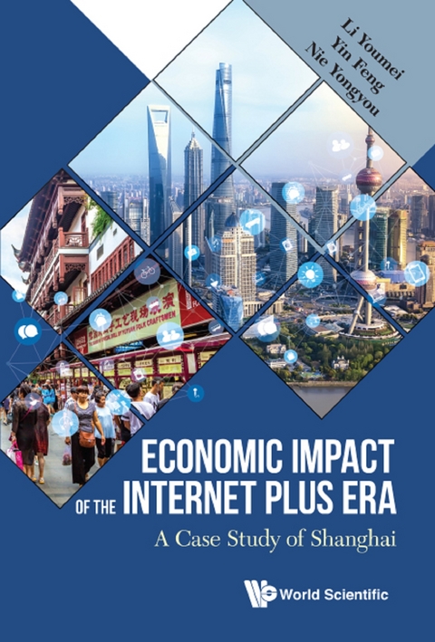 Economic Impact Of The Internet Plus Era: A Case Study Of Shanghai -  Yin Feng Yin,  Nie Yongyou Nie,  Li Youmei Li