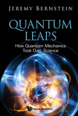 Quantum Leaps: How Quantum Mechanics Took Over Science -  Bernstein Jeremy Bernstein