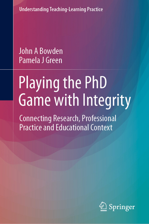 Playing the PhD Game with Integrity - John A Bowden, Pamela J Green