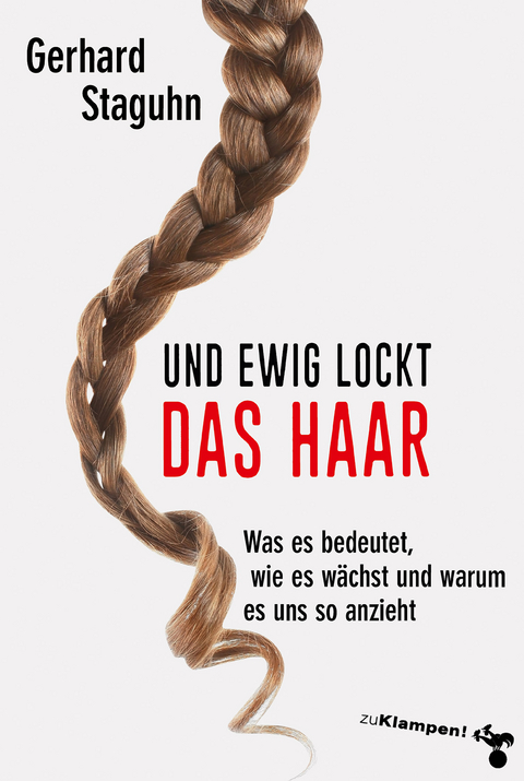 Und ewig lockt das Haar - Gerhard Staguhn