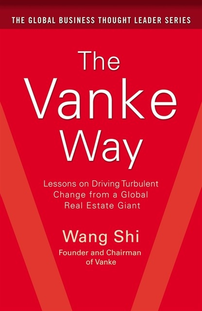 Vanke Way: Lessons on Driving Turbulent Change from a Global Real Estate Giant -  Shi Wang