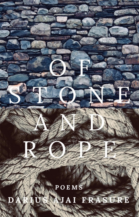 of stone and rope - Darius Ajai Frasure