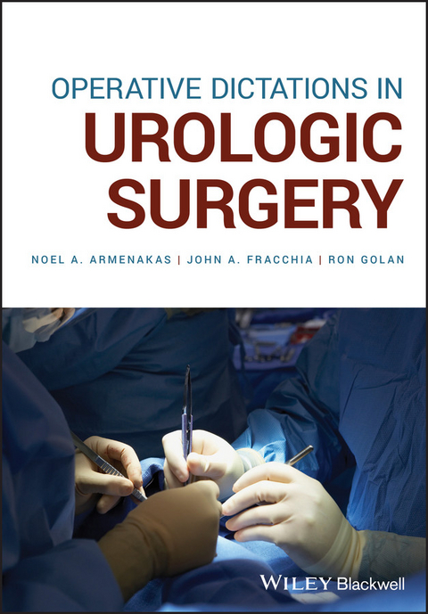 Operative Dictations in Urologic Surgery - Noel A. Armenakas, John A. Fracchia, Ron Golan