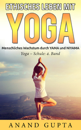 Ethisches Leben mit Yoga - Anand Gupta