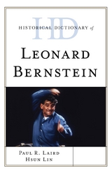 Historical Dictionary of Leonard Bernstein -  Paul R. Laird,  Hsun Lin