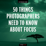 50 Things Photographers Need to Know About Focus -  John Greengo