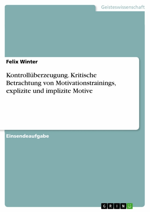 Kontrollüberzeugung. Kritische Betrachtung von Motivationstrainings, explizite und implizite Motive -  Felix Winter