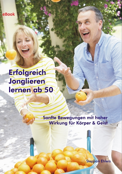 Erfolgreich Jonglieren lernen ab 50 (eBook) - Stephan Ehlers