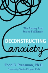 Deconstructing Anxiety -  Todd E. Pressman