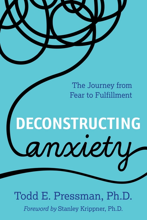 Deconstructing Anxiety -  Todd E. Pressman