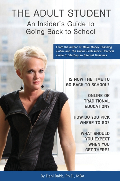 THE ADULT STUDENT : An Insider's Guide to Going Back to School -  Dr. Dani Babb