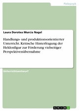 Handlungs- und produktionsorientierter Unterricht. Kritische Hinterfragung der Heldenfigur zur Förderung vielseitiger Perspektivenübernahme -  Laura Dorotea Murcia Nagel