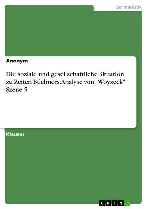 Die soziale und gesellschaftliche Situation zu Zeiten Büchners. Analyse von "Woyzeck" Szene 5