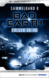 Bad Earth Sammelband 8 - Science-Fiction-Serie - Manfred Weinland, Michael Marcus Thurner, Alfred Bekker, Marten Veit