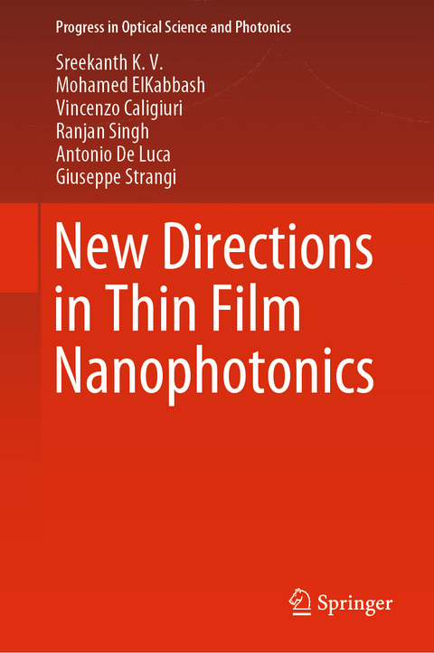 New Directions in Thin Film Nanophotonics - Sreekanth K. V., Mohamed ElKabbash, Vincenzo Caligiuri, Ranjan Singh, Antonio De Luca, Giuseppe Strangi