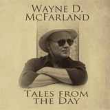 Tales From The Day - Wayne D. McFarland