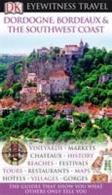 DK Eyewitness Dordogne, Bordeaux & the Southwest Coast - DK Publishing