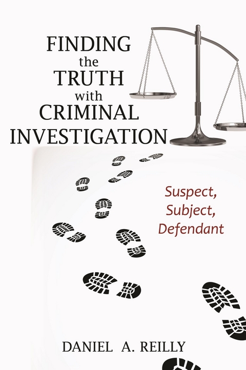 Finding the Truth with Criminal Investigation -  Daniel A. Reilly