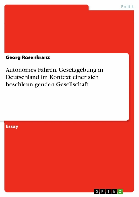 Autonomes Fahren. Gesetzgebung in Deutschland im Kontext einer sich beschleunigenden Gesellschaft -  Georg Rosenkranz