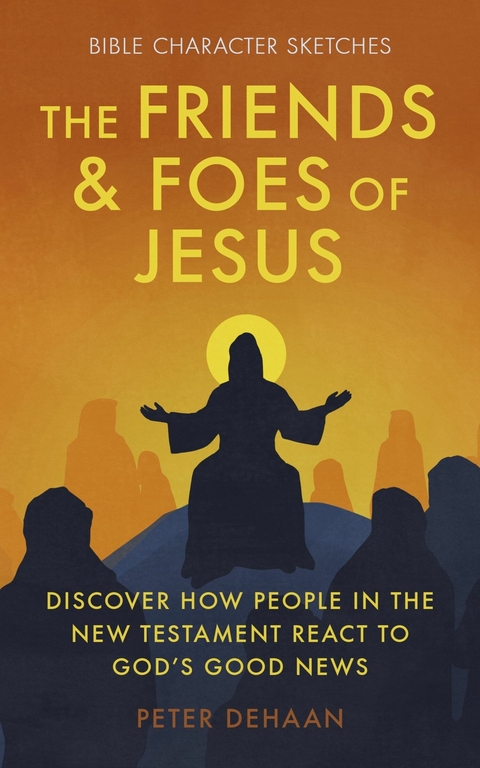 The Friends and Foes of Jesus -  Peter deHaan