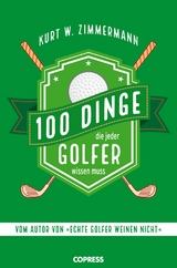 100 Dinge, die jeder Golfer wissen muss - Kurt W. Zimmermann