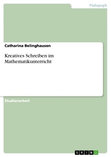 Kreatives Schreiben im Mathematikunterricht - Catharina Belinghausen